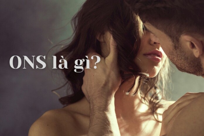 ons-la-gi ONS là gì? ONS có an toàn không? Làm sao bảo vệ bản thân mỗi lần ONS?