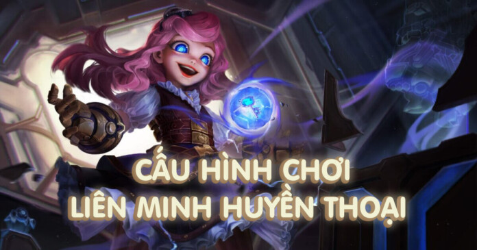cau-hinh-choi-lmht Cấu hình chơi LMHT