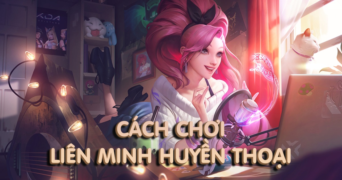 Cách chơi Liên Minh Huyền Thoại dành cho người mới bắt đầu