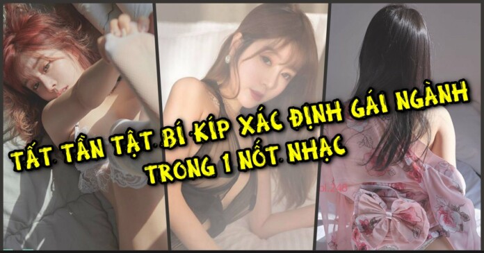 Gái ngành là gì? Tất Tần Tật Bí Kíp Xác Định Gái Ngành Trong 1 Nốt Nhạc