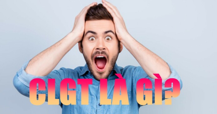 CLGT-5 Clgt là viết tắt của từ gì? Có thô tục như nhiều người vẫn mặc định?