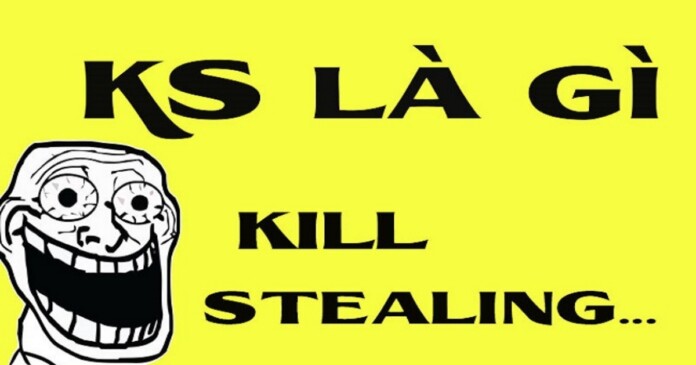 Ks-Là-Gì KS là gì? Ý nghĩa của Kill Stealing trong game