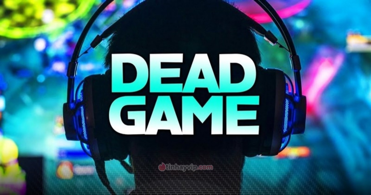 Dead game là gì? Top dead game khiến game thủ nuối tiếc