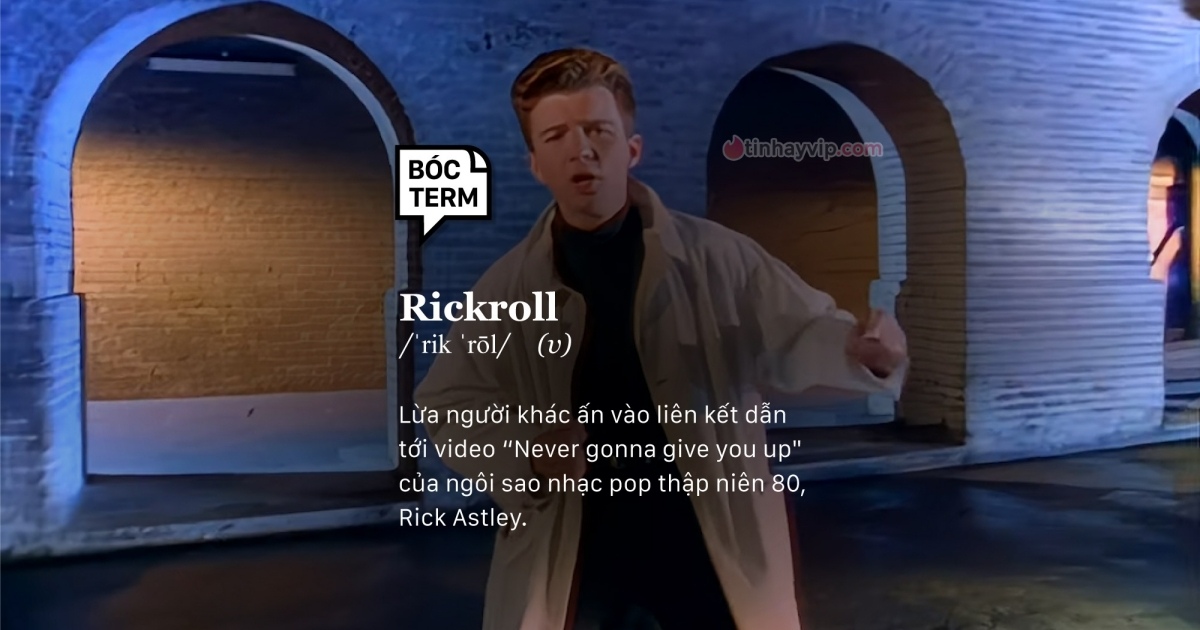 Rick roll là gì? Ý nghĩa, nguồn gốc của trend rickroll