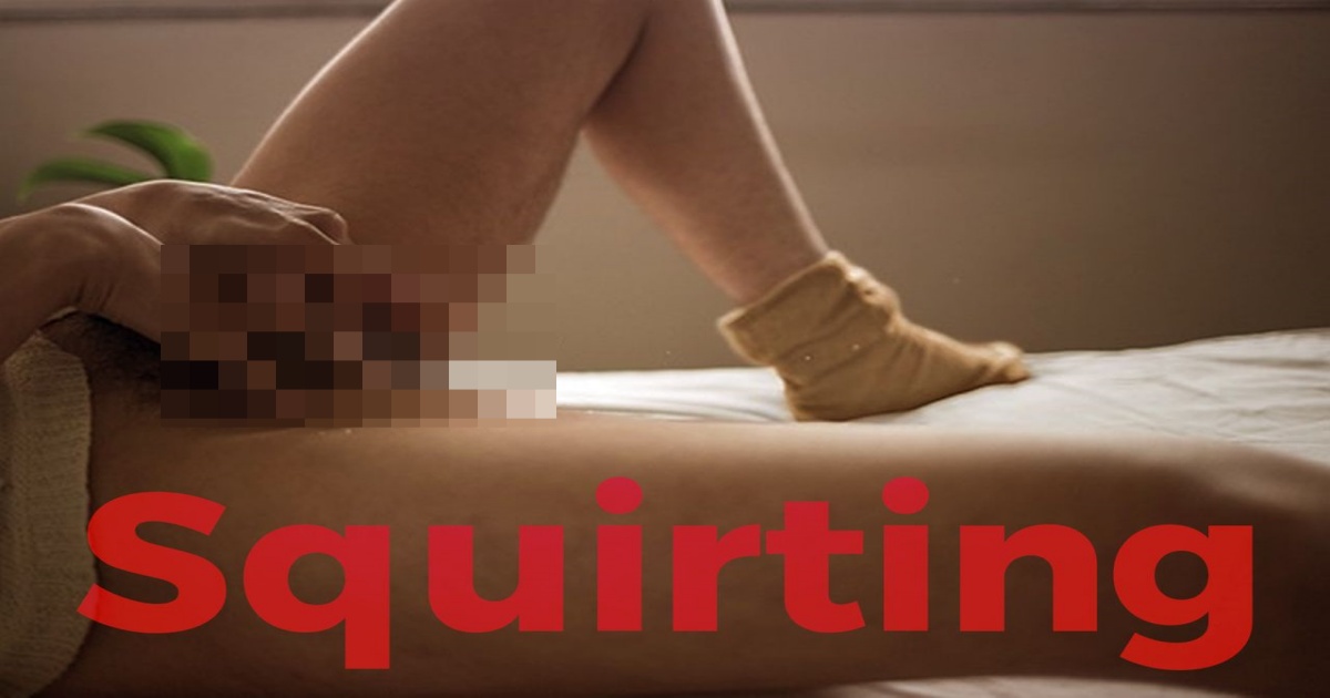 Squirting là gì? Cách làm phụ nữ xuất tinh đạt cực khoái