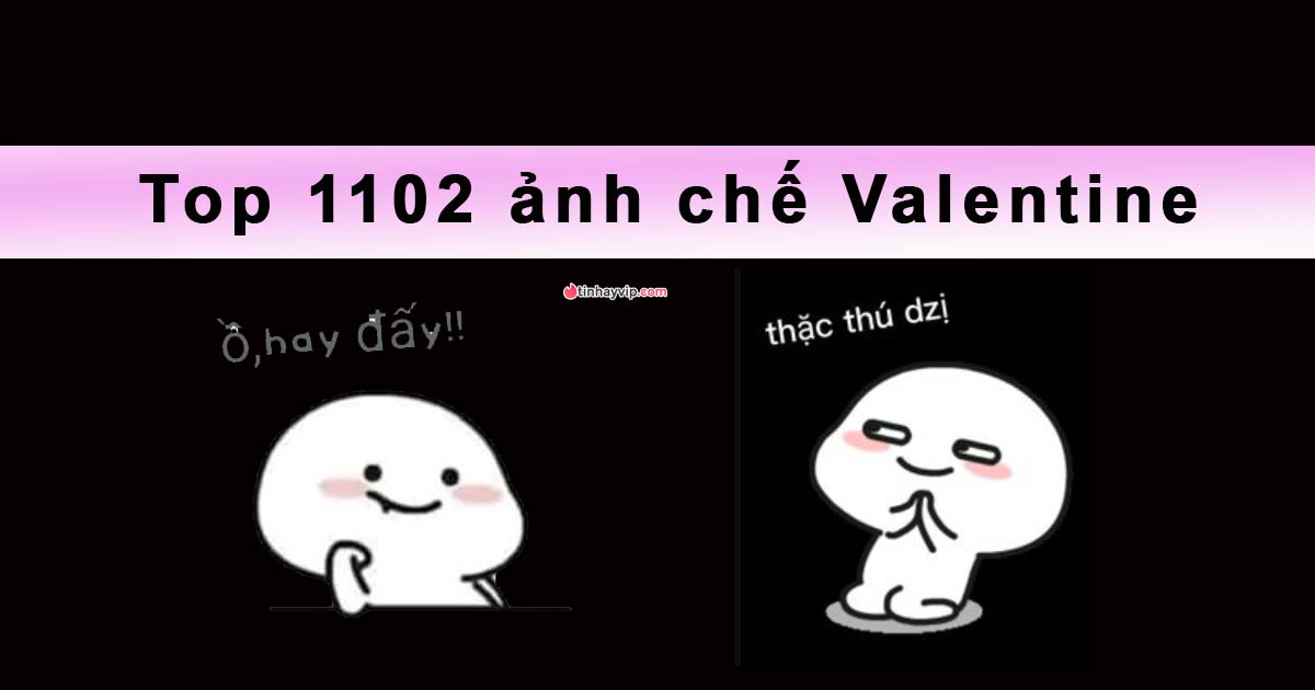 Top 1102 ảnh chế Valentine khiến bạn cười không nhặt được mồm