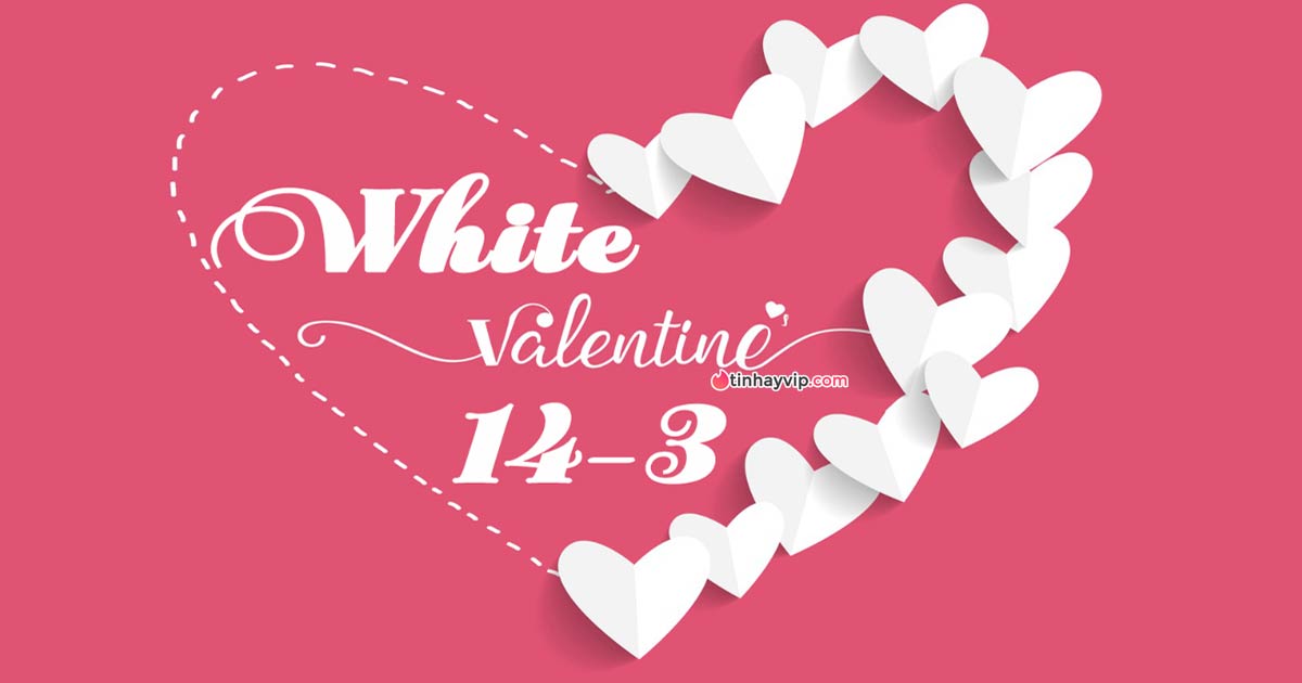 Valentine trắng là ngày gì? Gợi ý những lời chúc ý nghĩa