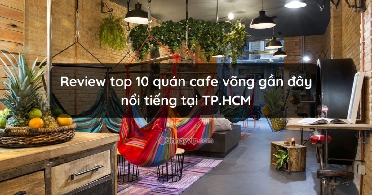 Review top 10 quán cafe võng gần đây nhất định phải ghé tại TP.HCM