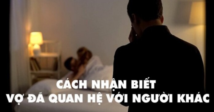 cach-nhan-biet-vo-da-quan-he-voi-nguoi-khac-00 Cách nhận biết vợ đã quan hệ với người khác qua cách hành xử