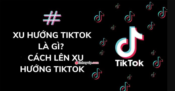 cach-giup-video-len-xu-huong-tiktok-nhanh-nhat-0 Cách giúp video lên xu hướng Tiktok nhanh nhất