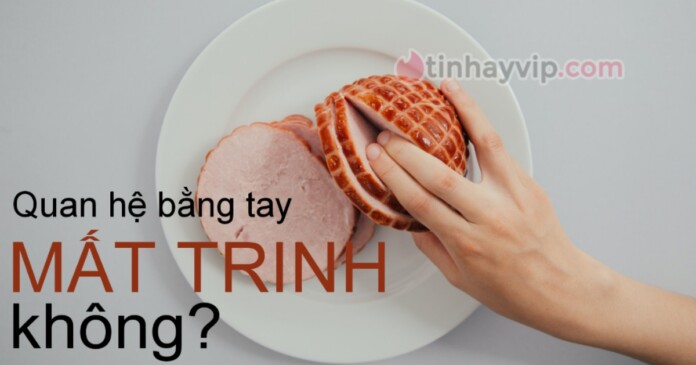 quan-he-bang-tay-co-rach-mang-trinh-khong Quan hệ bằng tay có rách màng trinh không?