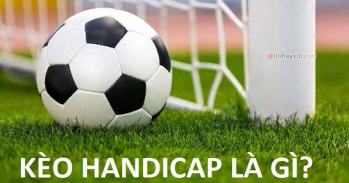 handicap-la-gi-tim-hieu-kinh-nghiem-keo-handicap-00 Handicap là gì? Tìm hiểu kinh nghiệm chơi kèo Handicap