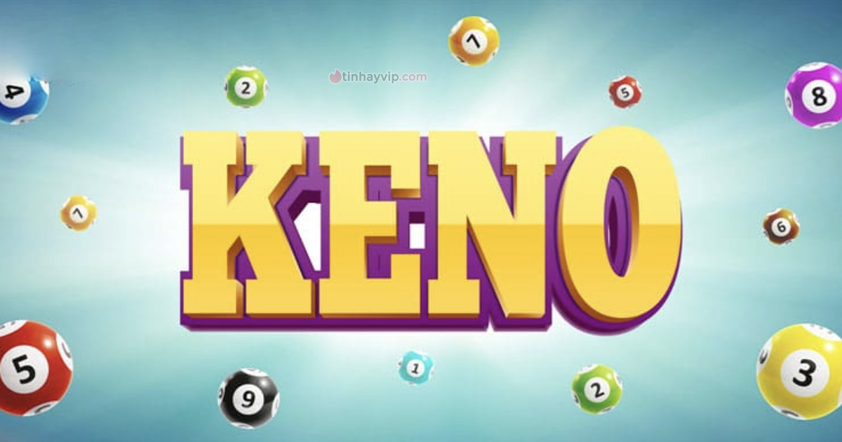 Xổ số Keno là gì? Cách chơi và cơ cấu giải thưởng