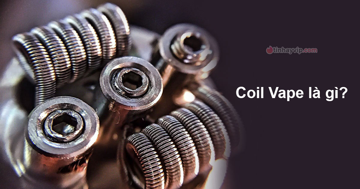 Coil Vape là gì? Tại sao và khi nào cần phải thay coil?
