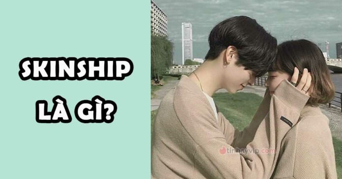 skinship-la-gi-cach-skinship-tinh-te-ngot-ngao0 Skinship là gì? Cách skinship vừa tinh tế vừa ngọt ngào