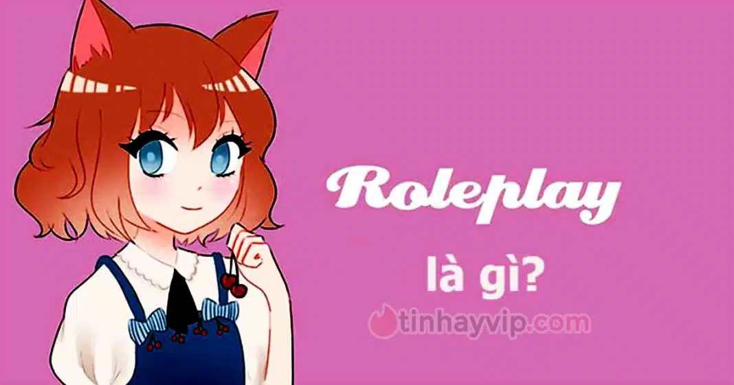 Roleplay là gì? Roleplay và cosplay khác nhau như thế nào?