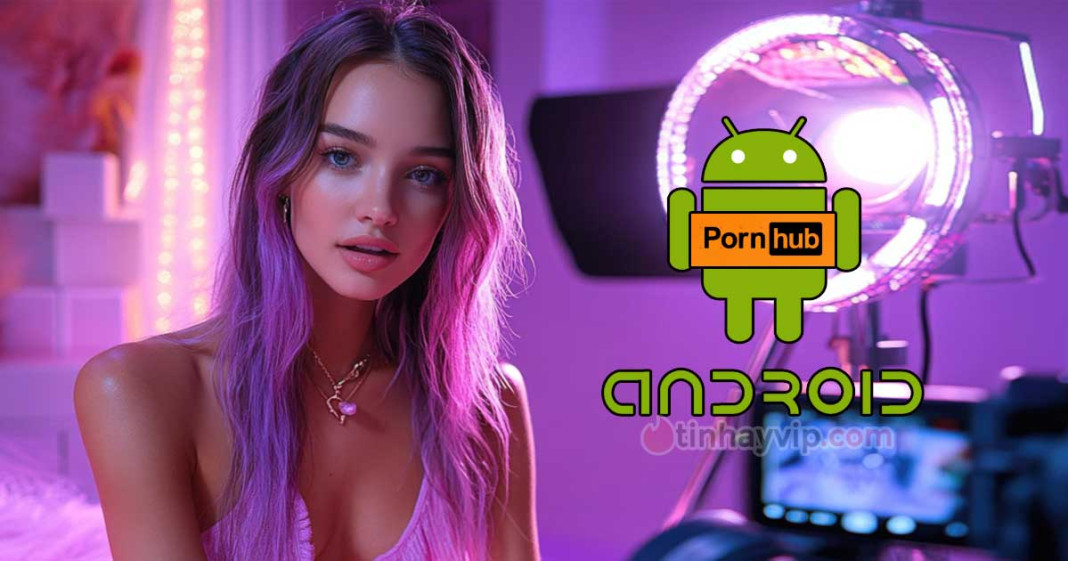 Người dùng Android truy cập Pornhub nhiều hơn IOS