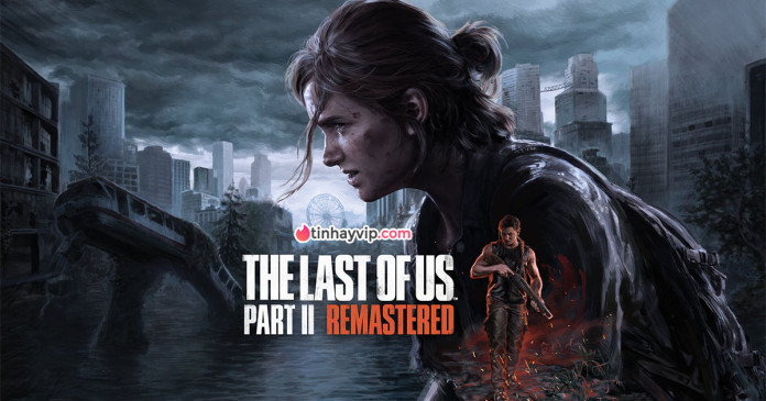 the-last-of-us-part-2-remastered-chinh-thuc-bi-crack The Last of Us Part 2 Remastered chính thức bị crack