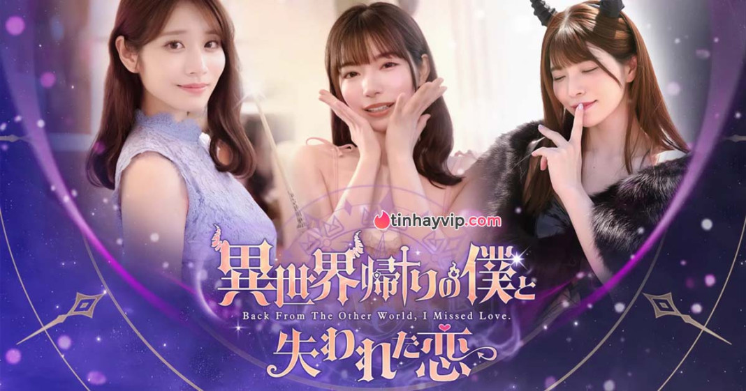 Back from the other world I missed love quy tụ dàn idol JAV cực hot khiến anh em điên đảo
