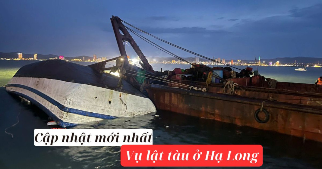 Cập nhật vụ lật tàu Vịnh Xanh 58 tại Hạ Long mới nhất.