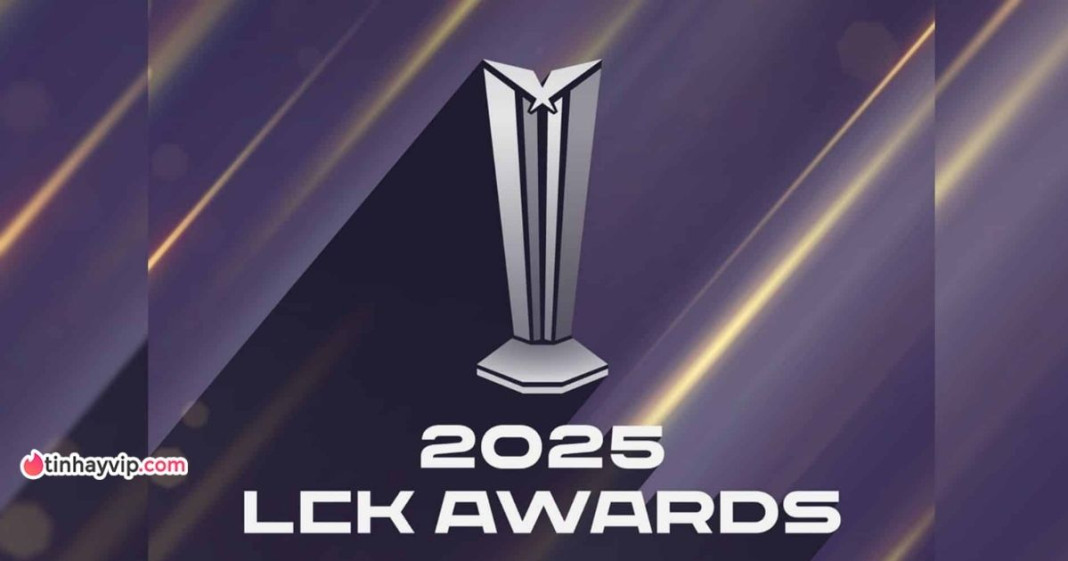 LCK Awards 2025: Diễn biến trao giải và kết quả xứng đáng