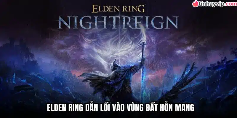 Elden Ring dẫn lối vào vùng đất hỗn mang