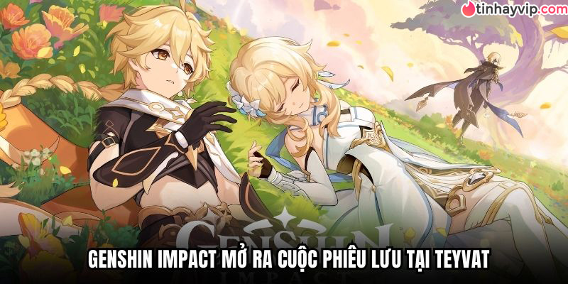 Genshin Impact mở ra cuộc phiêu lưu tại Teyvat