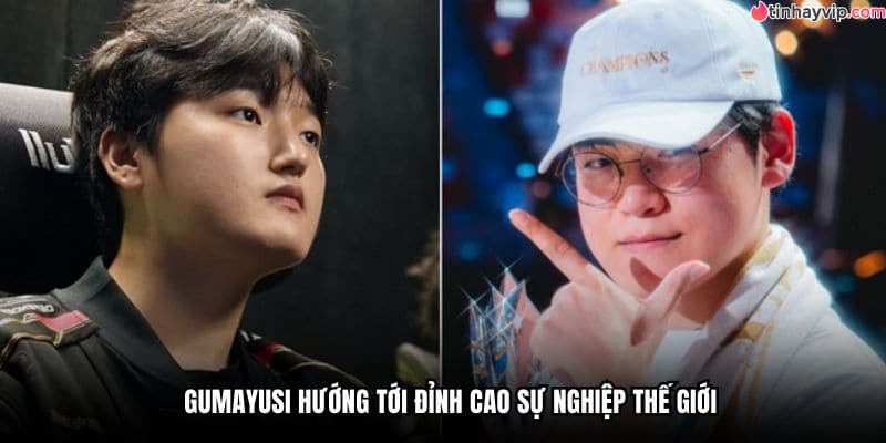 Gumayusi hướng tới đỉnh cao sự nghiệp thế giới