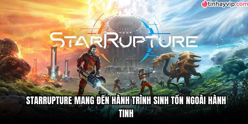 Starrupture mang đến hành trình sinh tồn ngoài hành tinh