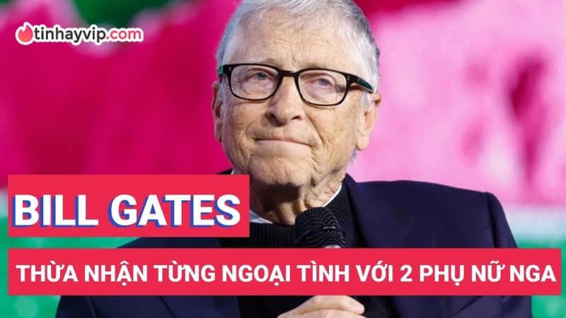 Bill Gates xác nhận mối quan hệ "ngoài luồng" trong hôn nhân