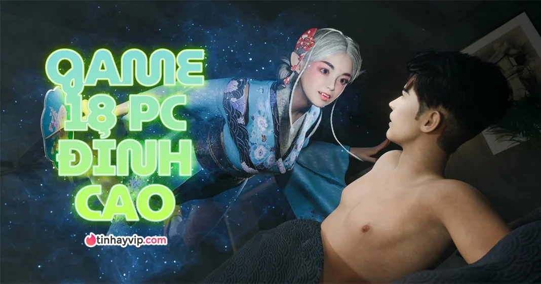 Đập tan định kiến với top game 18+ pc hay nhất 2026